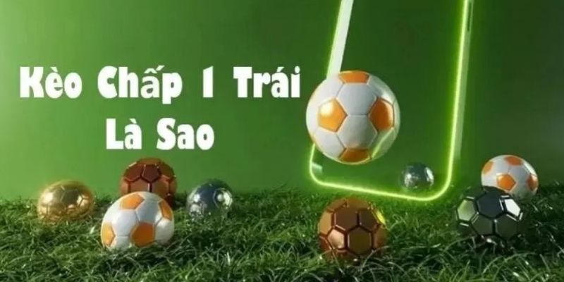 Cách chơi kèo Handicap chấp 1 tương đối dễ
